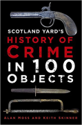 Cover of Scotland Yard&#8217;s History of Crime in 100 Objects