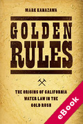 Cover of Golden Rules: The Origins of California Water Law in the Gold Rush (eBook)