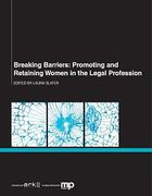 Cover of Breaking Barriers: Promoting and Retaining Women in the Legal Profession