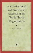 Cover of An Institutional and Normative Analysis of the World Trade Organization