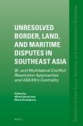 Cover of Unresolved Border, Land, and Maritime Disputes in Southeast Asia: Bi- and Multilateral Conflict Resolution Approaches and ASEAN's Centrality