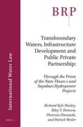 Cover of Transboundary Waters, Infrastructure Development and Public Private Partnership: Through the Prism of the Nam Thuen 2 and Xayaburi Hydropower Projects