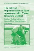 Cover of The Internal Implementation of Peace Agreements after Violent Intrastate Conflict: Guidance for Internal Actors Responsible for Implementation