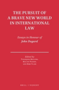 Cover of The Pursuit of a Brave New World in International Law: Essays in Honour of John Dugard