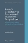 Cover of Towards Consistency in International Investment Jurisprudence: A Preliminary Ruling System for ICSID Arbitration