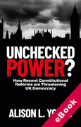 Cover of Unchecked Power? How Recent Constitutional Reforms are Threatening UK Democracy (eBook)