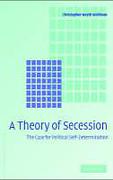 Cover of A Theory of Secession: The Case for Political Self-Determination