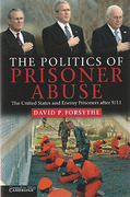 Cover of The Politics of Prisoner Abuse: The United States and Enemy Prisoners after 9/11