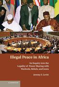 Cover of Illegal Peace in Africa: An Inquiry into the Legality of Power Sharing with Warlords, Rebels, and Junta