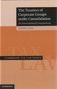 Cover of The Taxation of Corporate Groups Under Consolidation: An International Comparison