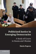 Cover of Politicized Justice in Emerging Democracies: A Study of Courts in Russia and Ukraine
