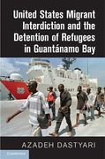 Cover of United States Migrant Interdiction and the Detention of Refugees in Guantanamo Bay