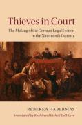 Cover of Thieves in Court: The Making of the German Legal System in the Nineteenth Century