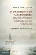 Cover of The Delimitation of the Continental Shelf Between Denmark, Germany and the Netherlands: Arguing Law, Practicing Politics?