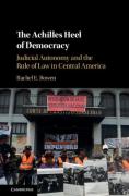 Cover of The Achilles Heel of Democracy: Judicial Autonomy and the Rule of Law in Central America