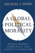 Cover of A Global Political Morality: Human Rights, Democracy, and Constitutionalism