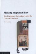 Cover of Making Migration Law: The Foreigner, Sovereignty, and the Case of Australia