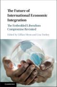 Cover of The Future of International Economic Integration: The Embedded Liberalism Compromise Revisited
