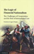 Cover of The Logic of Financial Nationalism: The Challenges of Cooperation and the Role of International Law