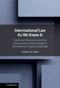 Cover of International Law As We Know It: Cyberwar Discourse and the Construction of Knowledge in International Legal Scholarship
