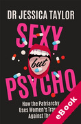 Cover of Sexy But Psycho: How the Patriarchy Uses Women's Trauma Against Them (eBook)