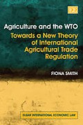 Cover of Agriculture and the WTO: Towards a New Theory of International Agricultural Trade Regulation