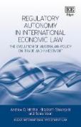 Cover of Regulatory Autonomy in International Economic Law: The Evolution of Australian Policy on Trade and Investment