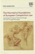Cover of The Normative Foundations of European Competition Law: Assessing the Goals of Antitrust Through the Lens of Legal Philosophy