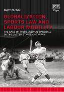 Cover of Globalization, Sports Law and Labour Mobility: The Case of Professional Baseball in the United States and Japan
