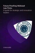 Cover of Future Proofing Midsized Law Firms: A Guide for Strategic and Innovation Leaders