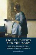 Cover of Rights, Duties and the Body: Law and Ethics of the Maternal-Fetal Conflict