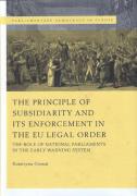 Cover of The Principle of Subsidiarity and its Enforcement in the EU Legal Order: The Role of National Parliaments in the Early Warning System