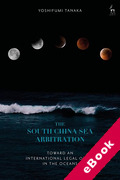 Cover of The South China Sea Arbitration: Toward an International Legal Order in the Oceans (eBook)
