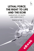 Cover of Lethal Force, the Right to Life and the ECHR: Narratives of Death and Democracy (eBook)