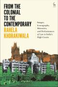 Cover of From the Colonial to the Contemporary: Images, Iconography, Memories, and Performances of Law in India's High Courts
