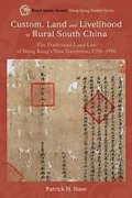 Cover of Custom, Land, and Livelihood in Rural South China: The Traditional Land Law of Hong Kong's New Territories, 1750-1950