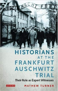 Cover of Historians at the Frankfurt Auschwitz Trial: Their Role as Expert Witnesses