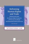 Cover of Reframing Human Rights and Trade: Potential and Limits of a Human Rights Perspective of WTO Law on Cultural and Educational Goods and Services