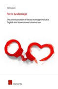 Cover of Force & Marriage: The Criminalisation of Forced Marriage in Dutch, English and International Criminal law