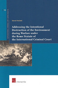 Cover of Addressing the Intentional Destruction of the Environment during Warfare under the Rome Statute of the International Criminal Court