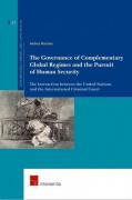 Cover of The Governance of Complementary Global Regimes and the Pursuit of Human Security: The Interaction between the United Nations and the International Criminal Court