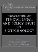 Cover of The Encyclopedia of Ethical, Legal, and Policy Issues in Biotechnology