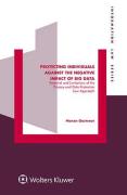 Cover of Protecting Individuals Against the Negative Impact of Big Data: Potential and Limitations of the Privacy and Data Protection Law Approach