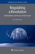 Cover of Regulating a Revolution: Small Satellites and the Law of Outer Space