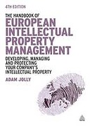 Cover of The Handbook of European Intellectual Property Management: Protecting, Developing and Exploiting Your IP Assets