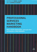 Cover of Professional Services Marketing Handbook: How to Build Relationships, Grow Your Firm and Become a Client Champion