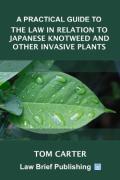 Cover of A Practical Guide to the Law in Relation to Japanese Knotweed and Other Invasive Plants