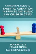 Cover of A Practical Guide to Parental Alienation in Private and Public Law Children Cases