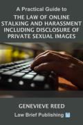 Cover of A Practical Guide to the Law of Online Stalking and Harassment Including Disclosure of Private Sexual Images