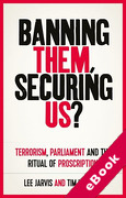 Cover of Banning Them, Securing Us?: Terrorism, Parliament and the Ritual of Proscription (eBook)